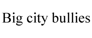 BIG CITY BULLIES
