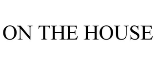 ON THE HOUSE
