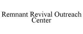 REMNANT REVIVAL OUTREACH CENTER