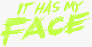 IT HAS MY FACE