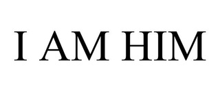 I AM HIM
