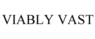 VIABLY VAST