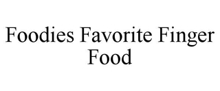 FOODIES FAVORITE FINGER FOOD