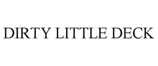 DIRTY LITTLE DECK