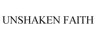 UNSHAKEN FAITH