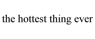 THE HOTTEST THING EVER