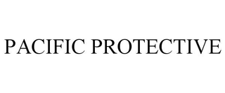 PACIFIC PROTECTIVE