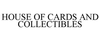 HOUSE OF CARDS AND COLLECTIBLES