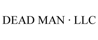 DEAD MAN Â· LLC