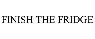 FINISH THE FRIDGE