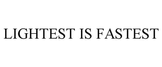 LIGHTEST IS FASTEST