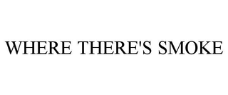 WHERE THERE'S SMOKE
