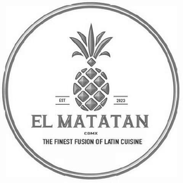 EL MATATAN CDMX THE FINEST FUSION OF LATIN CUISINE  EST 2023