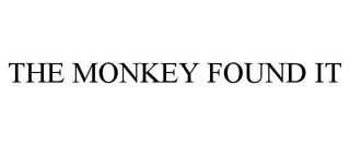 THE MONKEY FOUND IT