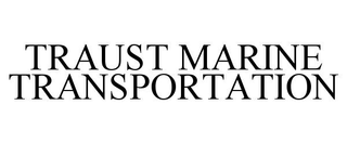 TRAUST MARINE TRANSPORTATION