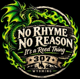 NO RHYME NO REASON IT'S A REED THING 307 WYOMING