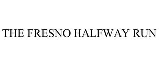 THE FRESNO HALFWAY RUN