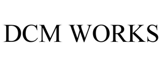 DCM WORKS