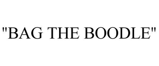 "BAG THE BOODLE"