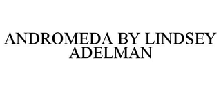 ANDROMEDA BY LINDSEY ADELMAN