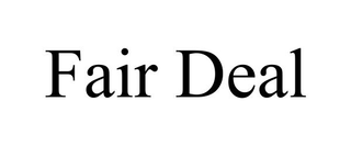 FAIR DEAL