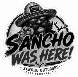 SANCHO WAS HERE! SANCHO OUTDOORS EAST BERNARD, TX