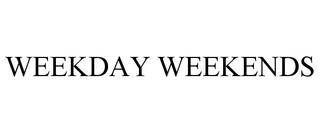 WEEKDAY WEEKENDS