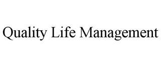 QUALITY LIFE MANAGEMENT