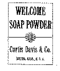 WELCOME SOAP POWDER CURTIS DAVIS & CO BOSTON, MASS., U.S.A.