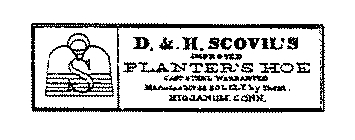 S D & H SCOVIL'S IMPROVED PLANTER'S HOECAST STEEL WARRENTED MANUFACTURED SOLELY BY THEM HIGGANUM, CONN.
