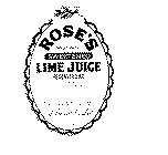 ROSE'S SWEETENED LIME JUICE RECONSTITUTED L. ROSE CO. LTD. ST. ALBANS, ENGLAND & THE WEST INDIES ESTD. 1805 WEST INDIA