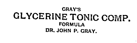 GRAY'S GLYCERINE TONIC COMP. FORMULA DR. JOHN P. GRAY.