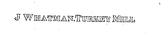 J. WHATMAN. TURKEY MILL