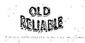 OLD RELIABLE