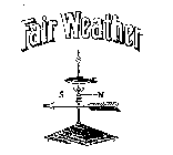 FAIR WEATHER