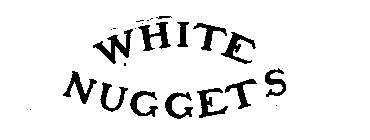 WHITE NUGGETS