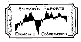 BABSON'S REPORT ECONOMIC COOPERATION ACTION = REACTION REACTION = ACTION