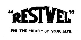 RESTWEL FOR THE REST OF YOUR LIFE