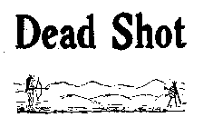 DEAD SHOT
