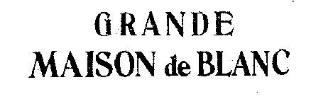 GRANDE MAISON DE BLANC