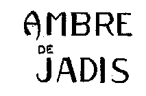 AMBRE DE JADIS