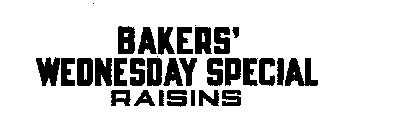 BAKERS' WEDNESDAY SPECIAL RAISINS