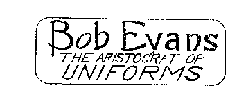 BOB EVANS THE ARISTOCRAT OF UNIFORMS