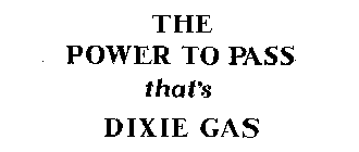 THE POWER TO PASS THAT'S DIXIE GAS