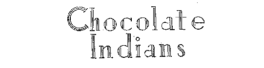 CHOCOLATE INDIANS