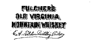 FULCHER'S OLD VIRGINIA MOUNTAIN WHISKEY E.A. FULCHER DISTILLING CO INC