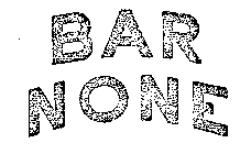 BAR NONE