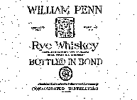 WILLIAM PENN RYE WHISKEY BOTTLED IN BONDCONSOLIDATED DISTILLERIES LIMITED