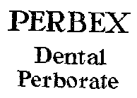 PERBEX DENTAL PERBORATE