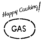 HAPPY COOKING! GAS
